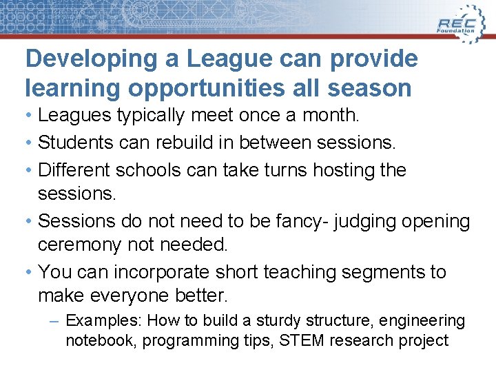 Developing a League can provide learning opportunities all season • Leagues typically meet once