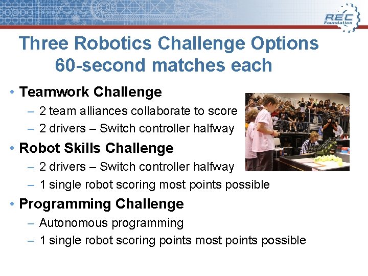 Three Robotics Challenge Options 60 -second matches each • Teamwork Challenge – 2 team