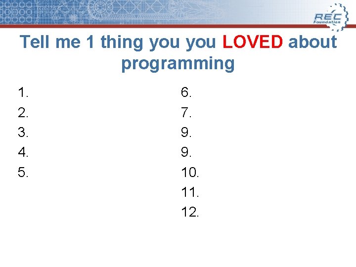 Tell me 1 thing you LOVED about programming 1. 2. 3. 4. 5. 6.