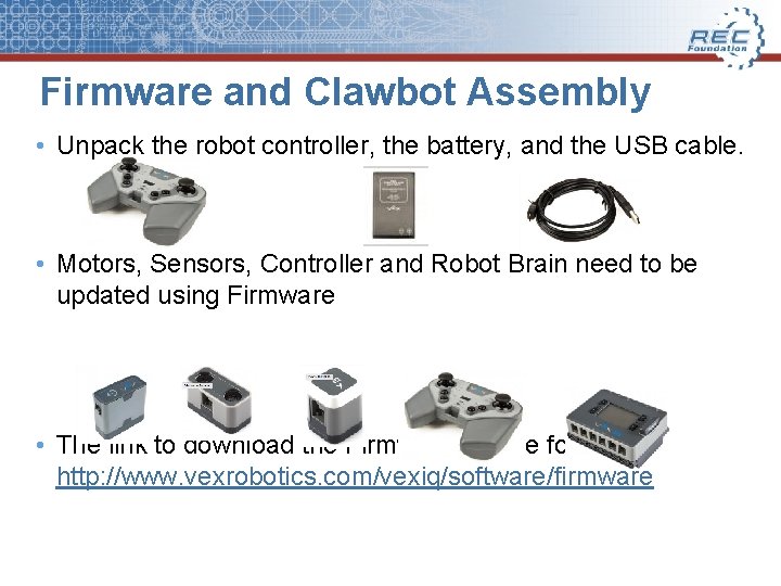 Firmware and Clawbot Assembly • Unpack the robot controller, the battery, and the USB