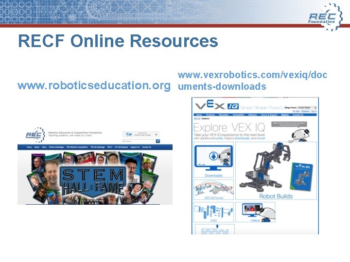 RECF Online Resources www. roboticseducation. org www. vexrobotics. com/vexiq/doc uments-downloads 