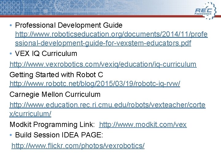  • Professional Development Guide http: //www. roboticseducation. org/documents/2014/11/profe ssional-development-guide-for-vexstem-educators. pdf • VEX IQ