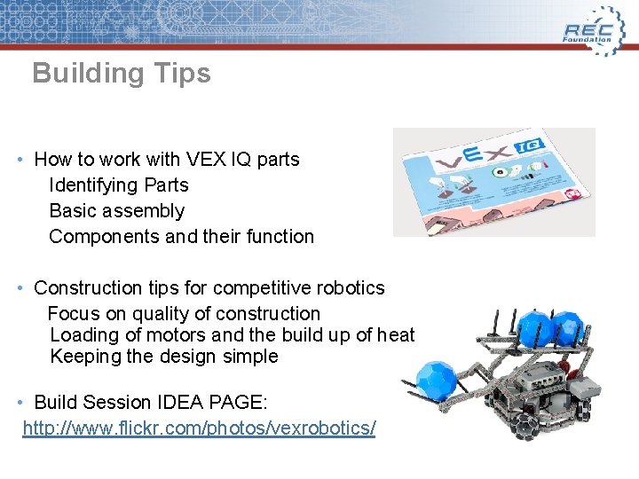 Building Tips • How to work with VEX IQ parts Identifying Parts Basic assembly