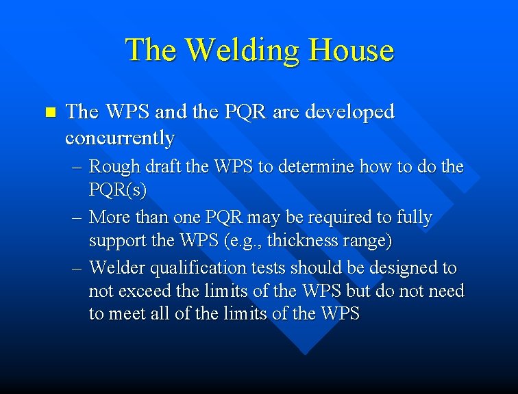 The Welding House n The WPS and the PQR are developed concurrently – Rough
