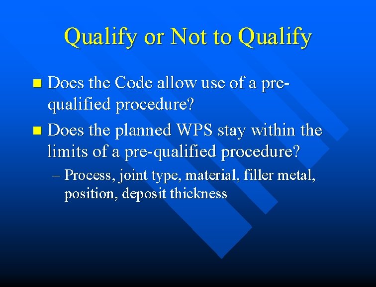 Qualify or Not to Qualify Does the Code allow use of a prequalified procedure?