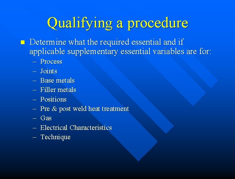 Qualifying a procedure n Determine what the required essential and if applicable supplementary essential