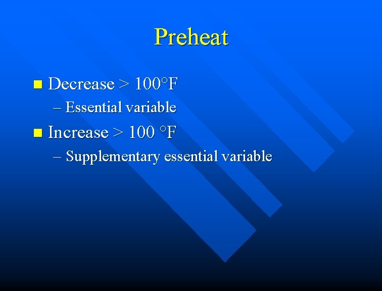 Preheat n Decrease > 100°F – Essential variable n Increase > 100 °F –