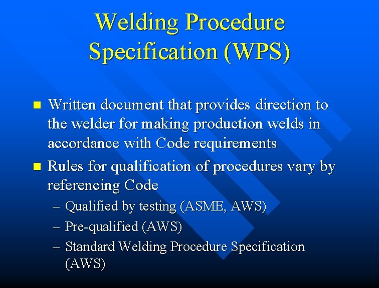 Welding Procedure Specification (WPS) n n Written document that provides direction to the welder