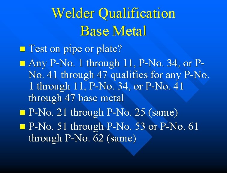 Welder Qualification Base Metal Test on pipe or plate? n Any P-No. 1 through