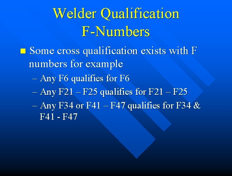 Welder Qualification F-Numbers n Some cross qualification exists with F numbers for example –