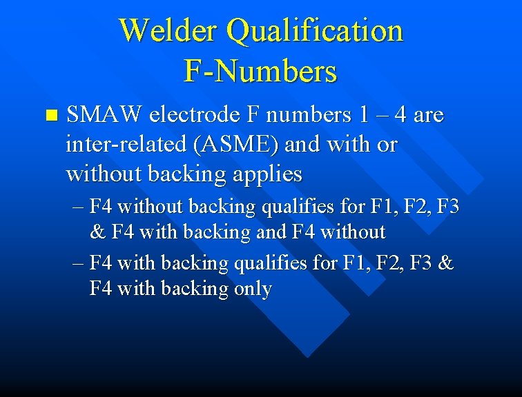 Welder Qualification F-Numbers n SMAW electrode F numbers 1 – 4 are inter-related (ASME)
