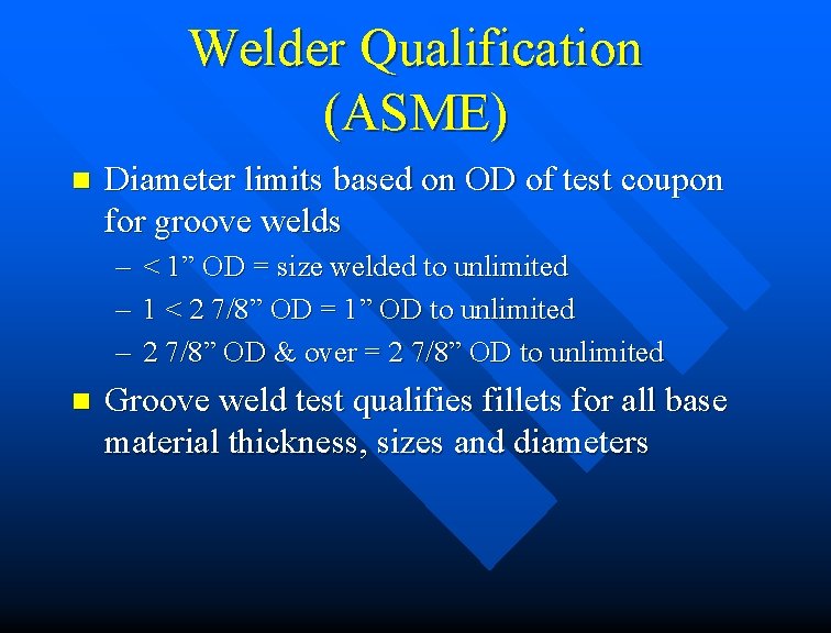 Welder Qualification (ASME) n Diameter limits based on OD of test coupon for groove