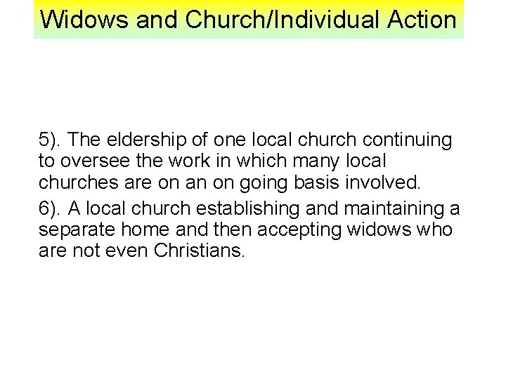 Widows and Church/Individual Action 5). The eldership of one local church continuing to oversee