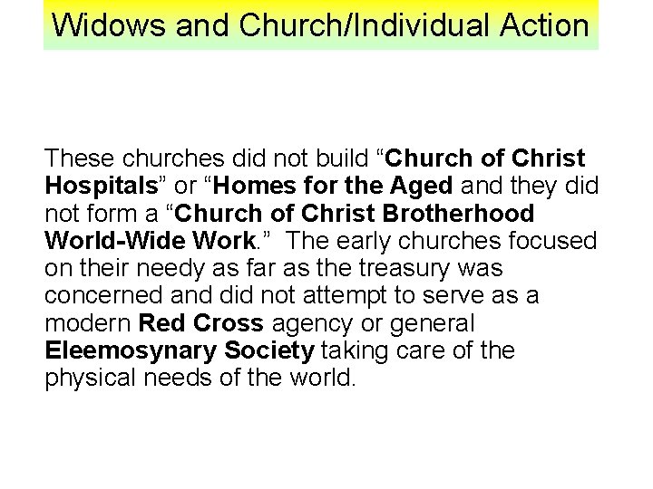 Widows and Church/Individual Action These churches did not build “Church of Christ Hospitals” or