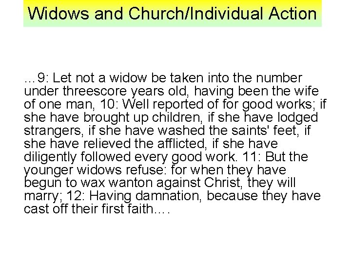 Widows and Church/Individual Action … 9: Let not a widow be taken into the