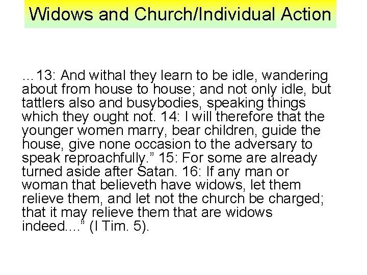 Widows and Church/Individual Action … 13: And withal they learn to be idle, wandering