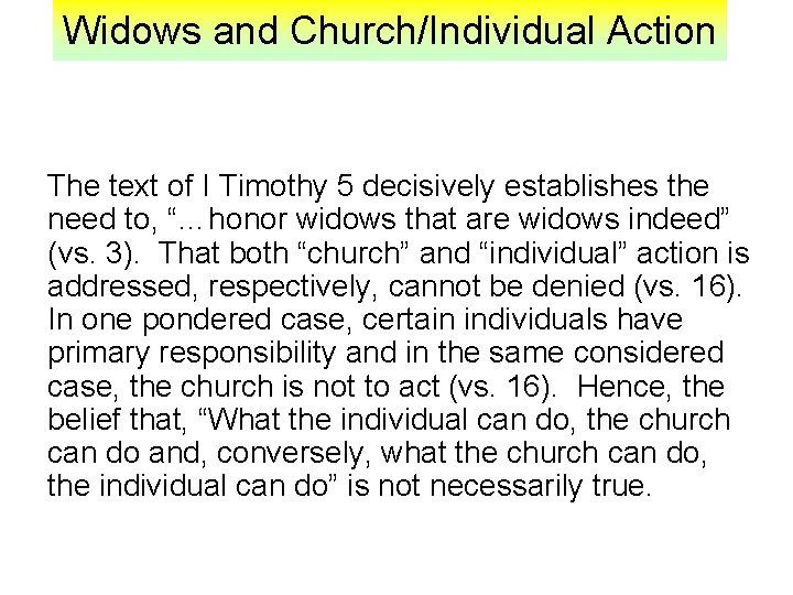 Widows and Church/Individual Action The text of I Timothy 5 decisively establishes the need