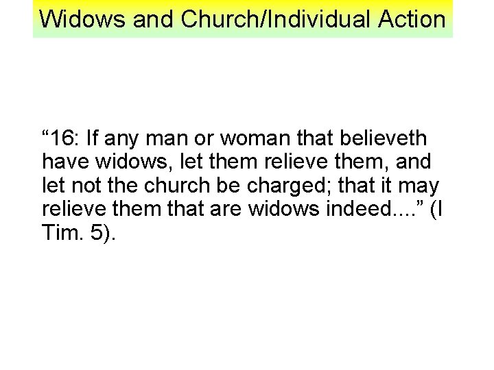 Widows and Church/Individual Action “ 16: If any man or woman that believeth have