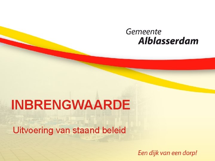 INBRENGWAARDE Uitvoering van staand beleid 