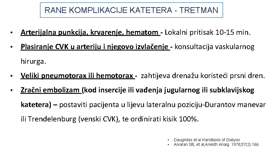 RANE KOMPLIKACIJE KATETERA - TRETMAN • Arterijalna punkcija, krvarenje, hematom - Lokalni pritisak 10