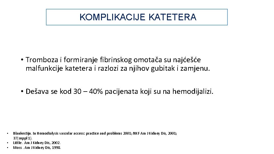 KOMPLIKACIJE KATETERA • Tromboza i formiranje fibrinskog omotača su najćešće malfunkcije katetera i razlozi