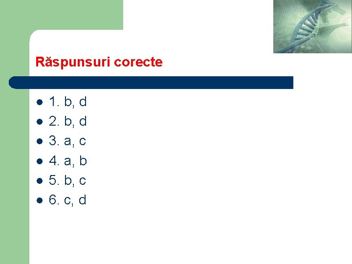 Răspunsuri corecte l l l 1. b, d 2. b, d 3. a, c