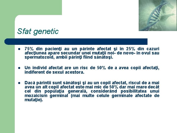 Sfat genetic l 75% din pacienţi au un părinte afectat şi în 25% din