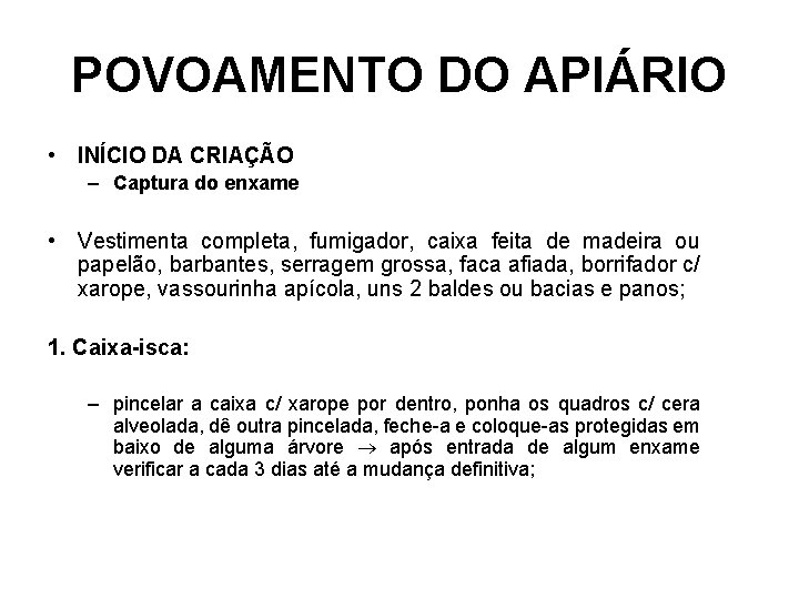 POVOAMENTO DO APIÁRIO • INÍCIO DA CRIAÇÃO – Captura do enxame • Vestimenta completa,