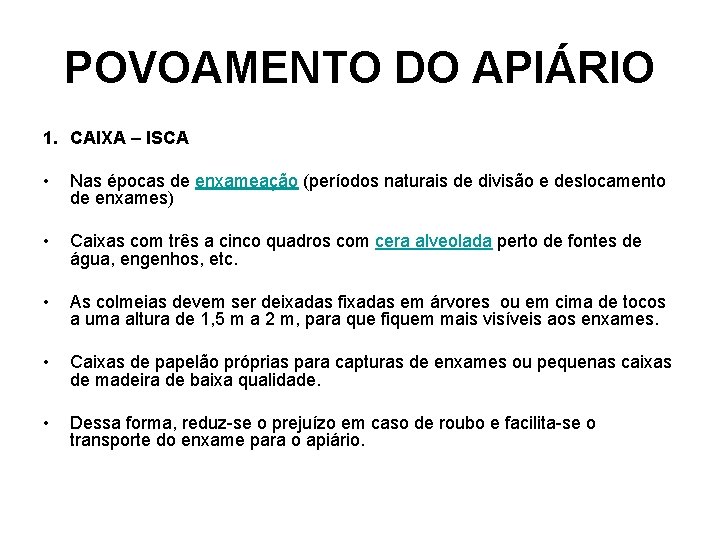 POVOAMENTO DO APIÁRIO 1. CAIXA – ISCA • Nas épocas de enxameação (períodos naturais