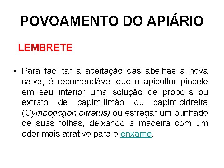 POVOAMENTO DO APIÁRIO LEMBRETE • Para facilitar a aceitação das abelhas à nova caixa,