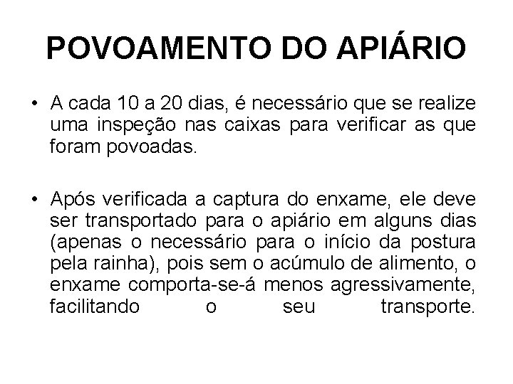 POVOAMENTO DO APIÁRIO • A cada 10 a 20 dias, é necessário que se