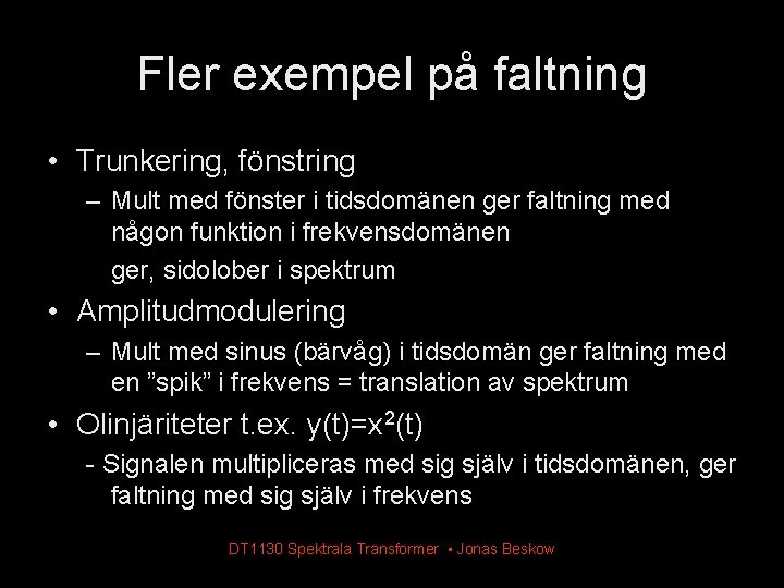 Fler exempel på faltning • Trunkering, fönstring – Mult med fönster i tidsdomänen ger Fler exempel på faltning • Trunkering, fönstring – Mult med fönster i tidsdomänen ger
