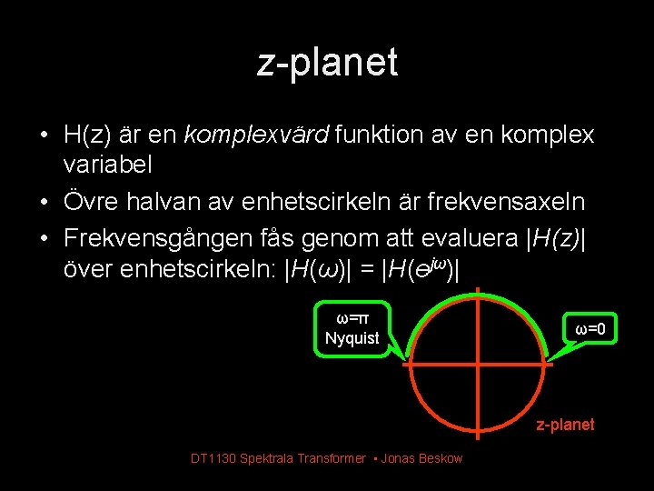 z-planet • H(z) är en komplexvärd funktion av en komplex variabel • Övre halvan z-planet • H(z) är en komplexvärd funktion av en komplex variabel • Övre halvan