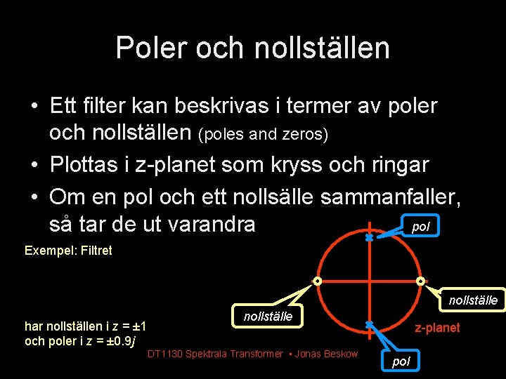 Poler och nollställen • Ett filter kan beskrivas i termer av poler och nollställen Poler och nollställen • Ett filter kan beskrivas i termer av poler och nollställen
