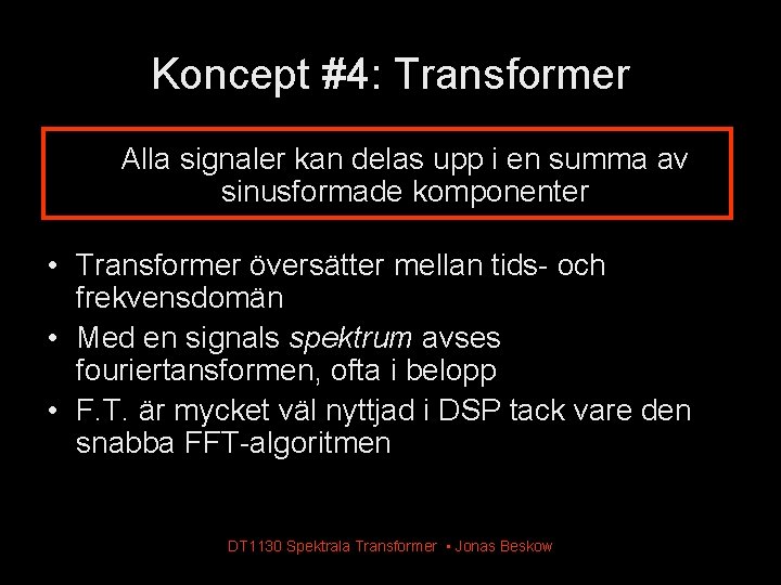 Koncept #4: Transformer Alla signaler kan delas upp i en summa av sinusformade komponenter Koncept #4: Transformer Alla signaler kan delas upp i en summa av sinusformade komponenter