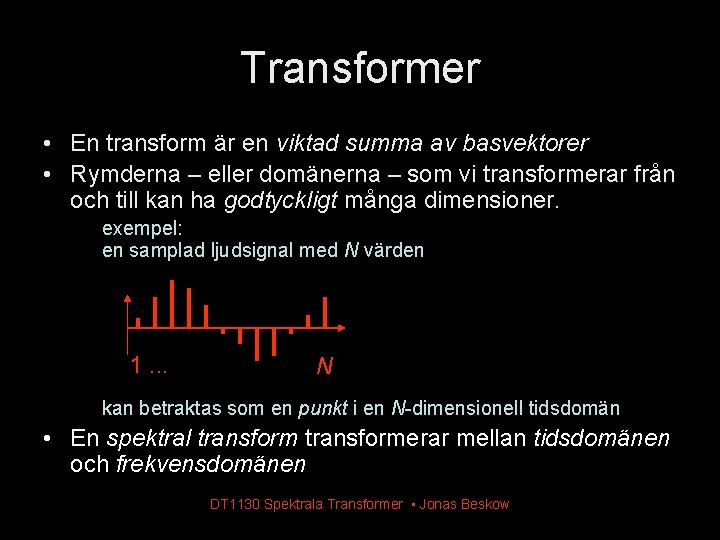 Transformer • En transform är en viktad summa av basvektorer • Rymderna – eller Transformer • En transform är en viktad summa av basvektorer • Rymderna – eller