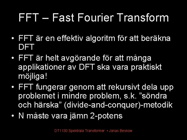 FFT – Fast Fourier Transform • FFT är en effektiv algoritm för att beräkna FFT – Fast Fourier Transform • FFT är en effektiv algoritm för att beräkna