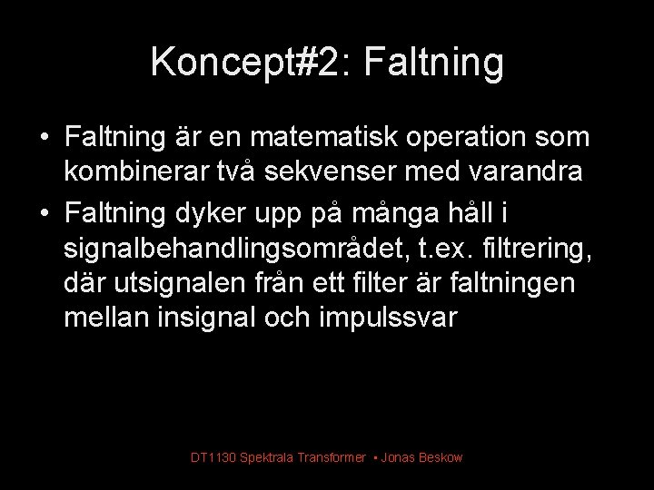 Koncept#2: Faltning • Faltning är en matematisk operation som kombinerar två sekvenser med varandra Koncept#2: Faltning • Faltning är en matematisk operation som kombinerar två sekvenser med varandra