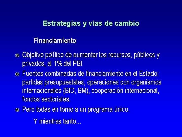 Estrategias y vías de cambio Financiamiento: Objetivo político de aumentar los recursos, públicos y