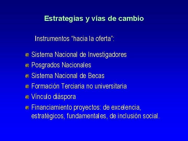 Estrategias y vías de cambio Instrumentos “hacia la oferta”: Sistema Nacional de Investigadores Posgrados