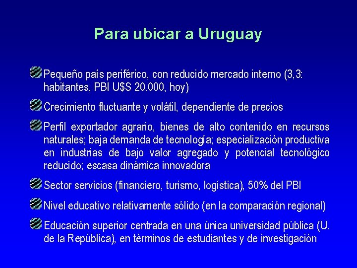 Para ubicar a Uruguay Pequeño país periférico, con reducido mercado interno (3, 3: habitantes,