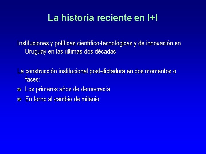 La historia reciente en I+I Instituciones y políticas científico-tecnológicas y de innovación en Uruguay