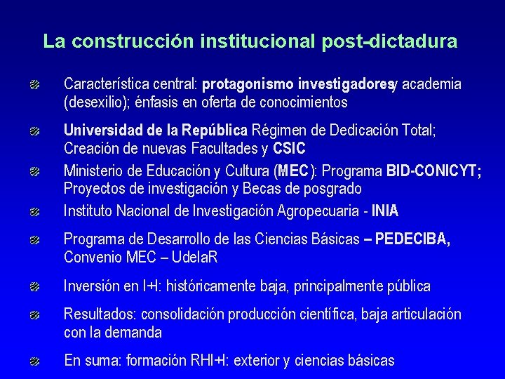 La construcción institucional post-dictadura Característica central: protagonismo investigadoresy academia (desexilio); énfasis en oferta de