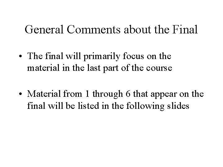 General Comments about the Final • The final will primarily focus on the material