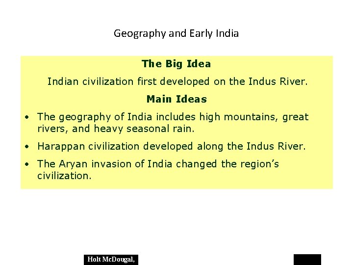 Geography and Early India The Big Idea Indian civilization first developed on the Indus