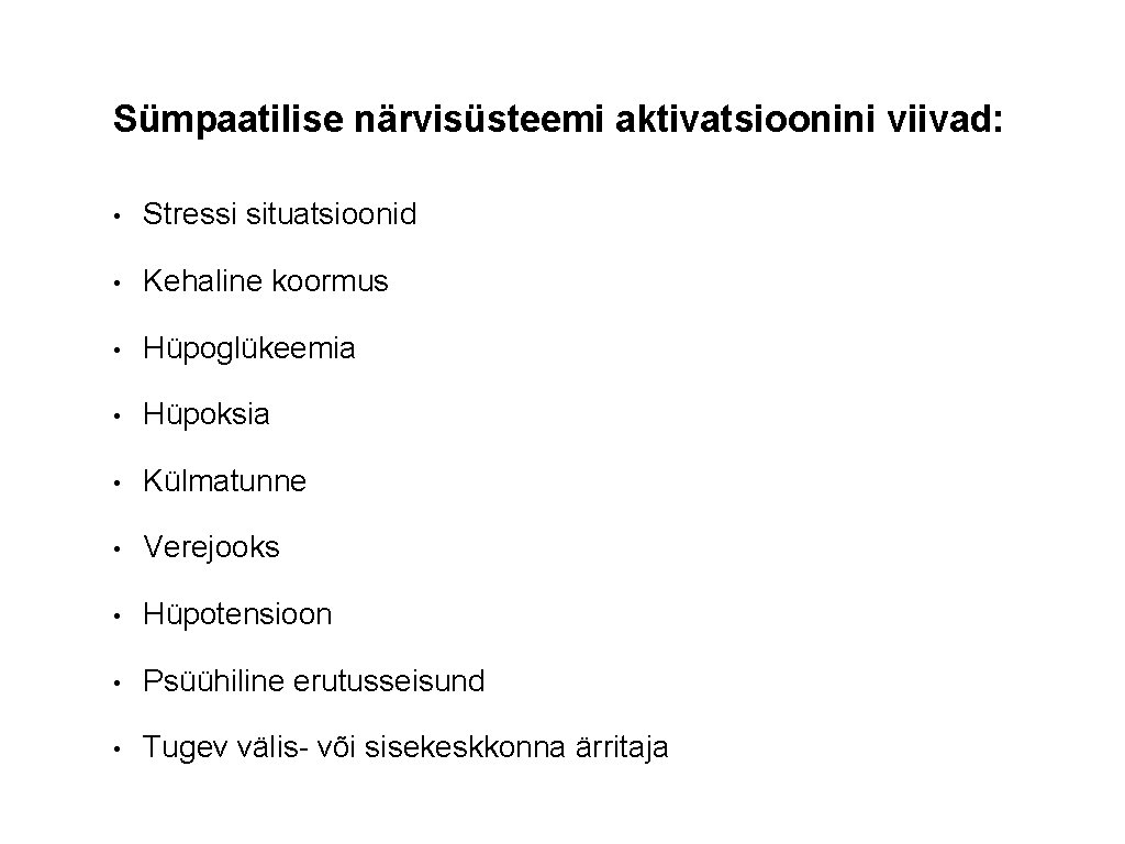 Sümpaatilise närvisüsteemi aktivatsioonini viivad: • Stressi situatsioonid • Kehaline koormus • Hüpoglükeemia • Hüpoksia