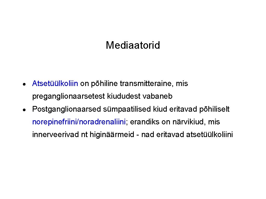 Mediaatorid ● Atsetüülkoliin on põhiline transmitteraine, mis preganglionaarsetest kiududest vabaneb ● Postganglionaarsed sümpaatilised kiud