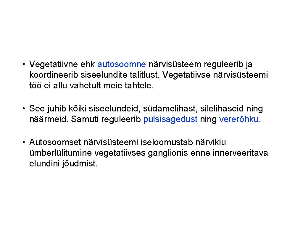  • Vegetatiivne ehk autosoomne närvisüsteem reguleerib ja koordineerib siseelundite talitlust. Vegetatiivse närvisüsteemi töö