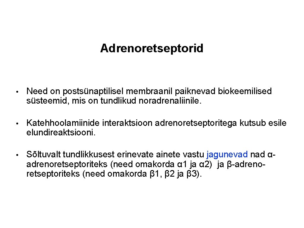 Adrenoretseptorid • Need on postsünaptilisel membraanil paiknevad biokeemilised süsteemid, mis on tundlikud noradrenaliinile. • Adrenoretseptorid • Need on postsünaptilisel membraanil paiknevad biokeemilised süsteemid, mis on tundlikud noradrenaliinile. •