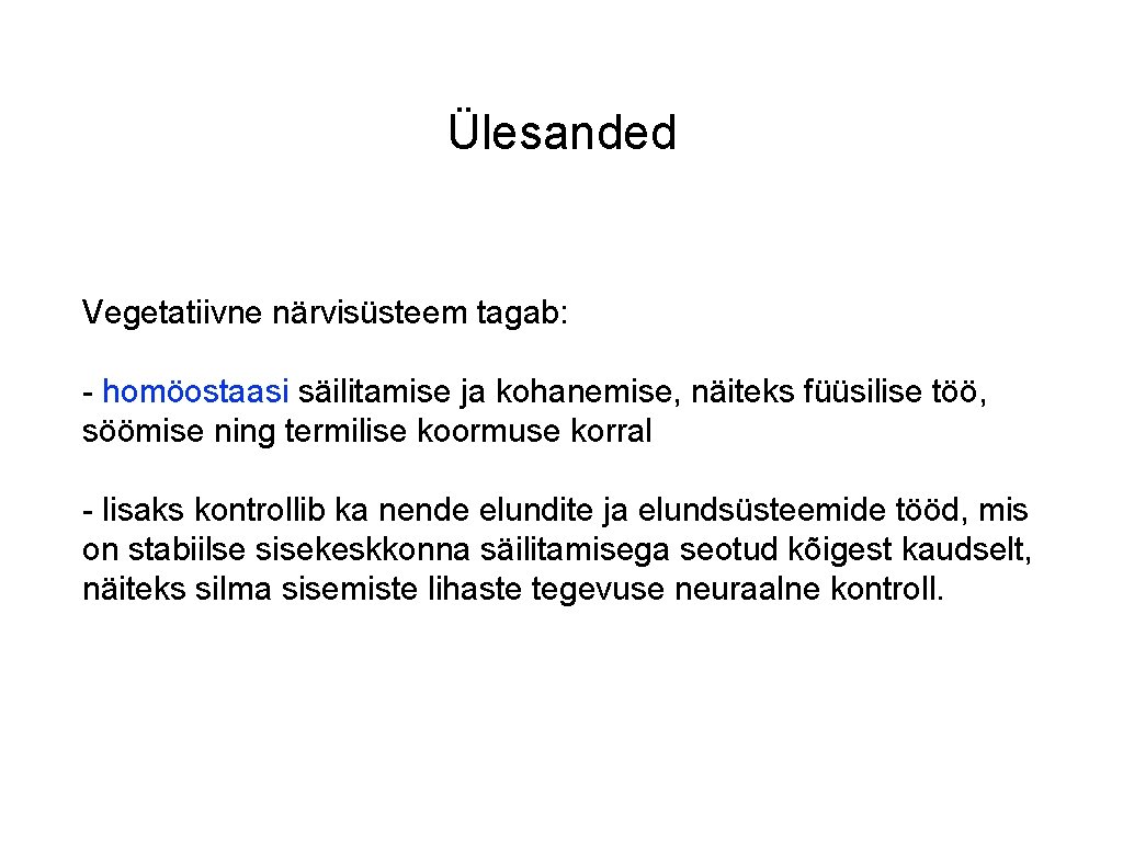 Ülesanded Vegetatiivne närvisüsteem tagab: - homöostaasi säilitamise ja kohanemise, näiteks füüsilise töö, söömise ning